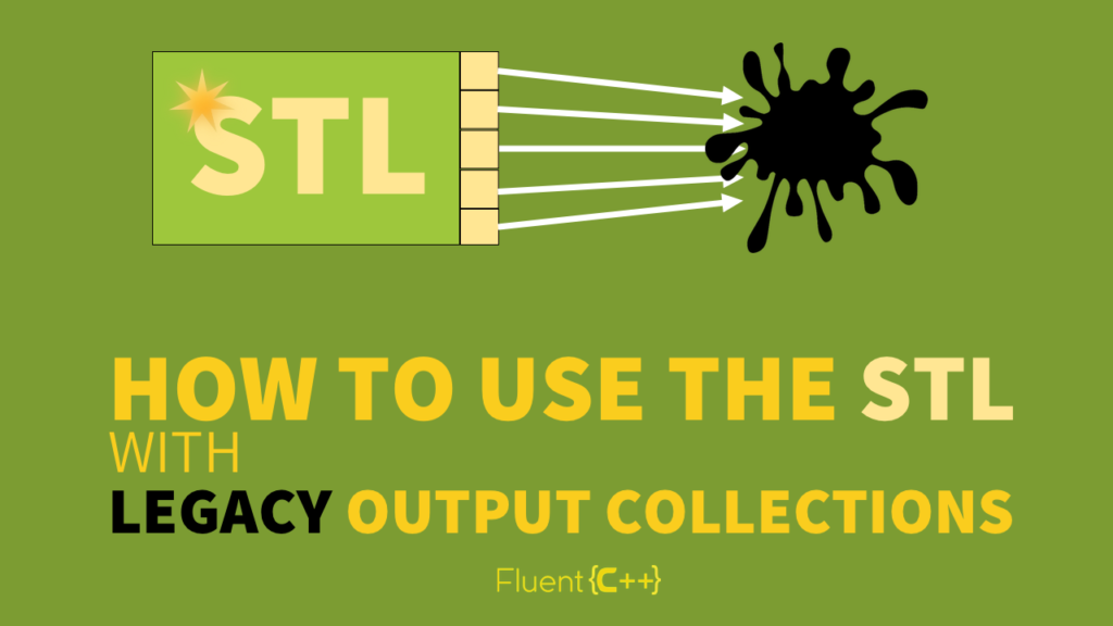 How to Use the STL With Legacy Output Collections - Fluent C++