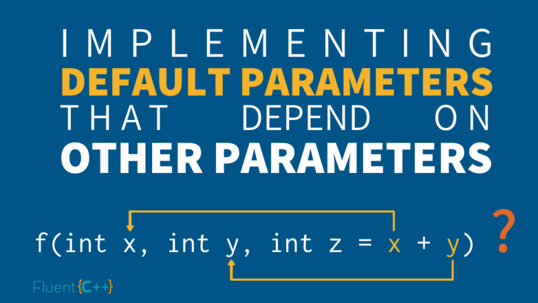 Implementing Default Parameters That Depend on Other Parameters in C++ ...